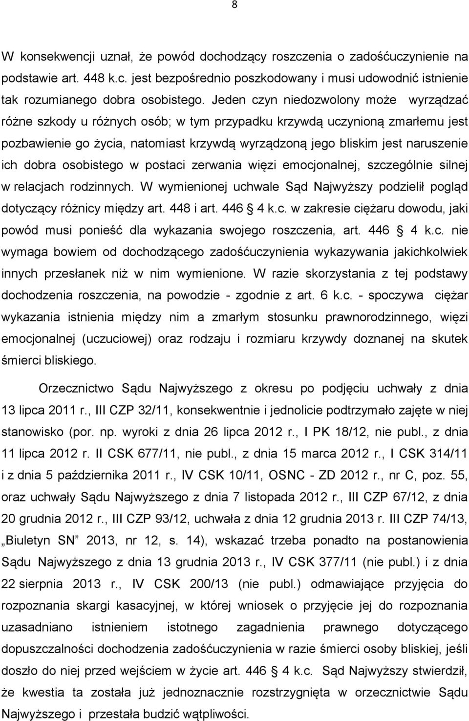 dobra osobistego w postaci zerwania więzi emocjonalnej, szczególnie silnej w relacjach rodzinnych. W wymienionej uchwale Sąd Najwyższy podzielił pogląd dotyczący różnicy między art. 448 i art.