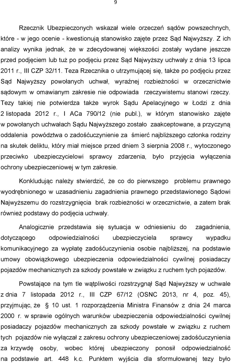 Teza Rzecznika o utrzymującej się, także po podjęciu przez Sąd Najwyższy powołanych uchwał, wyraźnej rozbieżności w orzecznictwie sądowym w omawianym zakresie nie odpowiada rzeczywistemu stanowi