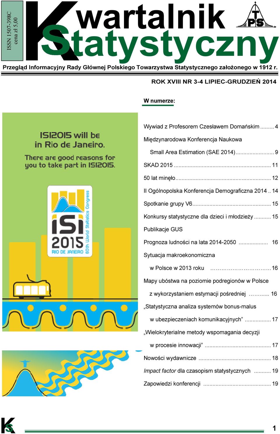 .. 12 II Ogólnopolska Konferencja Demograficzna 2014.. 14 Spotkanie grupy V6... 15 Konkursy statystyczne dla dzieci i młodzieży... 15 Publikacje GUS Prognoza ludności na lata 2014-2050.