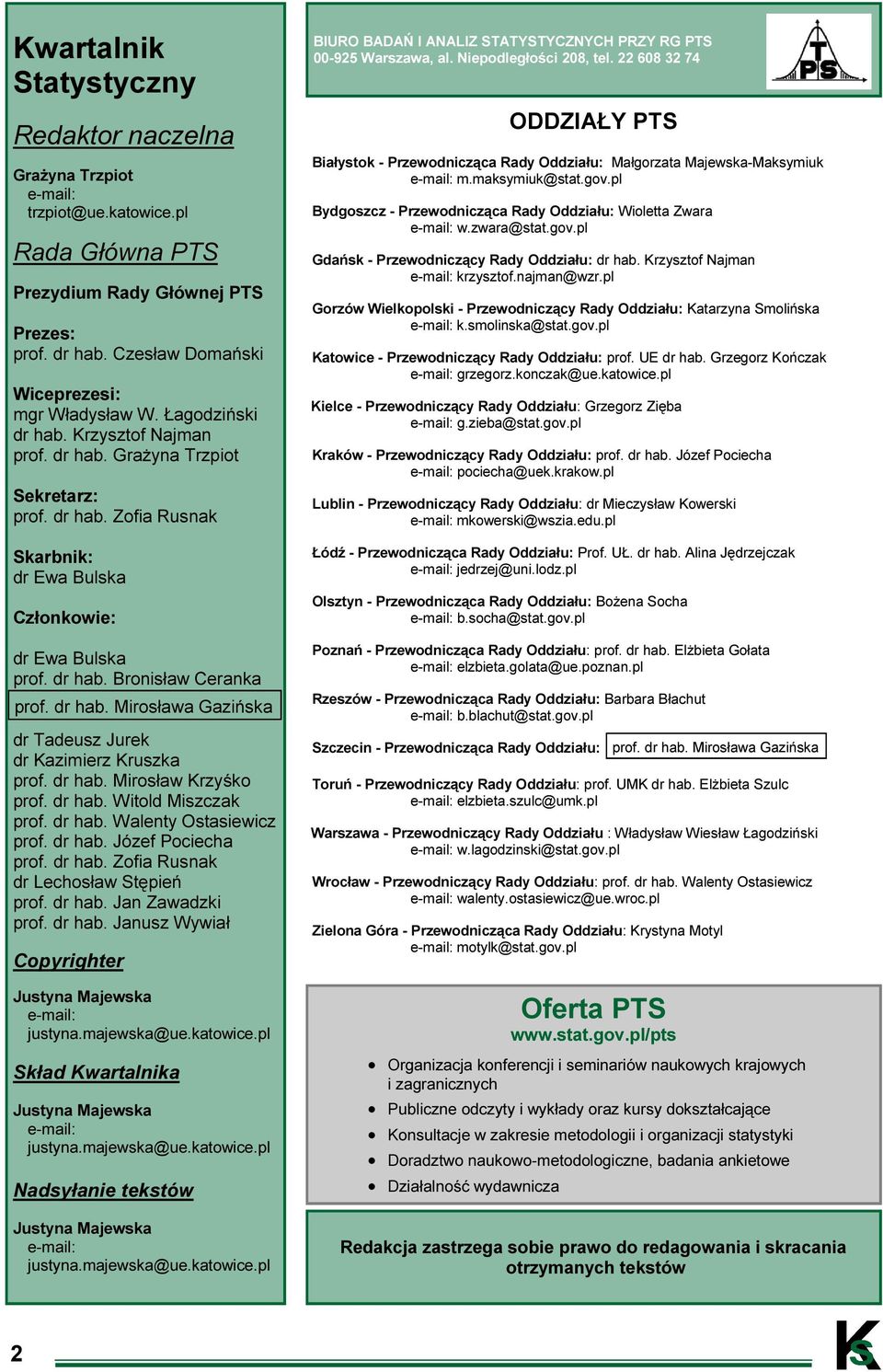 dr hab. Mirosław Krzyśko prof. dr hab. Witold Miszczak prof. dr hab. Walenty Ostasiewicz prof. dr hab. Józef Pociecha prof. dr hab. Zofia Rusnak dr Lechosław Stępień prof. dr hab. Jan Zawadzki prof.