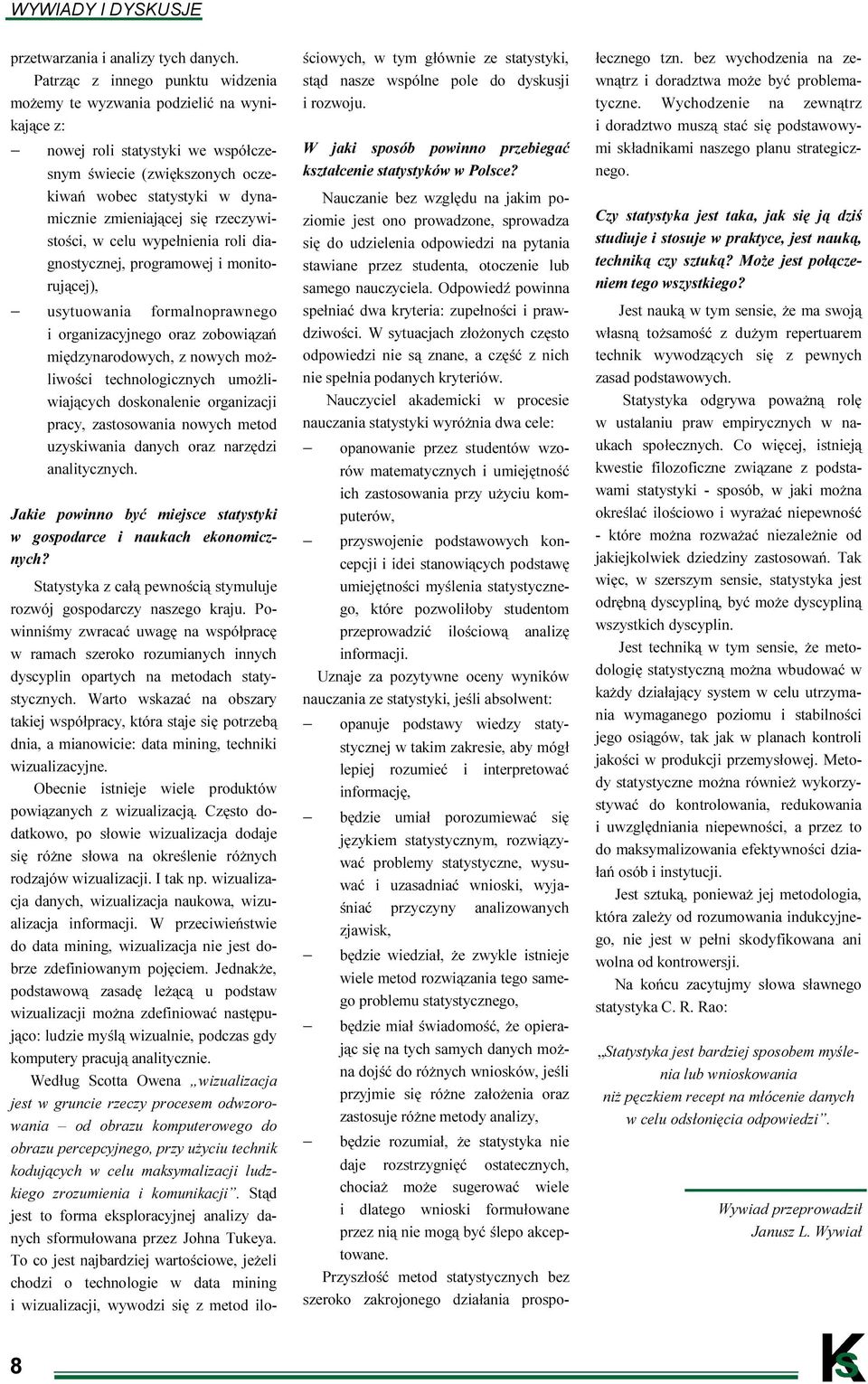 rzeczywistości, w celu wypełnienia roli diagnostycznej, programowej i monitorującej), usytuowania formalnoprawnego i organizacyjnego oraz zobowiązań międzynarodowych, z nowych możliwości