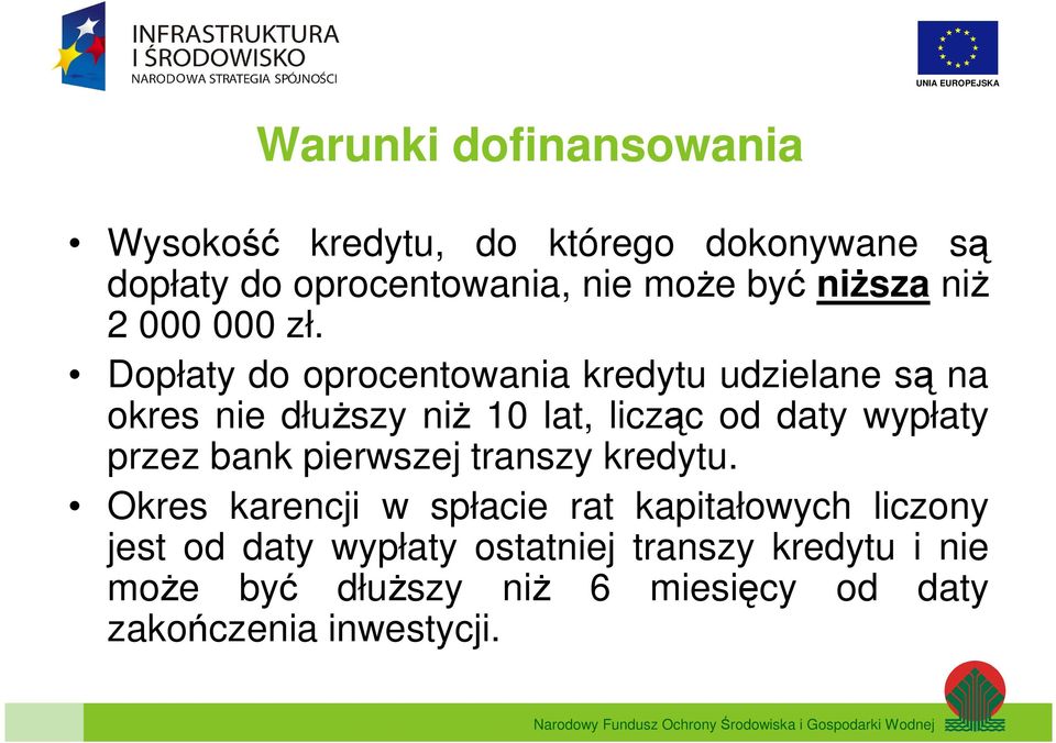 Dopłaty do oprocentowania kredytu udzielane są na okres nie dłuŝszy niŝ 10 lat, licząc od daty wypłaty przez