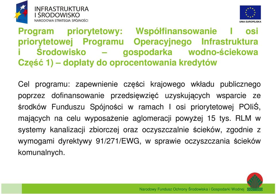 uzyskujących wsparcie ze środków Funduszu Spójności w ramach I osi priorytetowej POIiŚ, mających na celu wyposaŝenie aglomeracji powyŝej 15