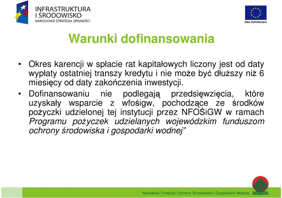 Dofinansowaniu nie podlegają przedsięwzięcia, które uzyskały wsparcie z wfośigw, pochodzące ze środków