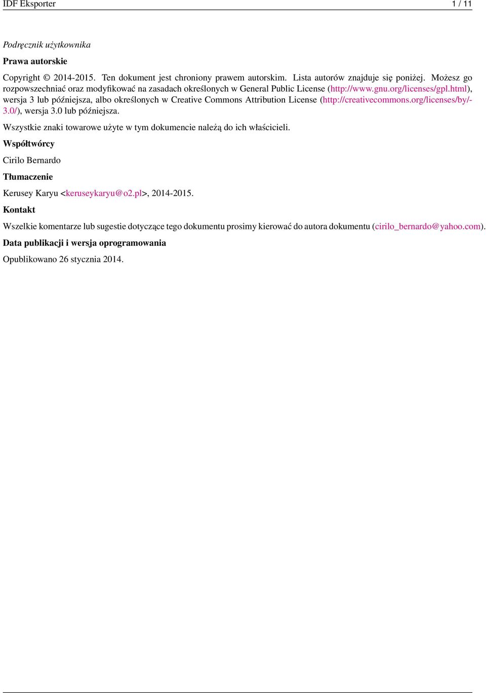 html), wersja 3 lub późniejsza, albo określonych w Creative Commons Attribution License (http://creativecommons.org/licenses/by/- 3.0/), wersja 3.0 lub późniejsza.