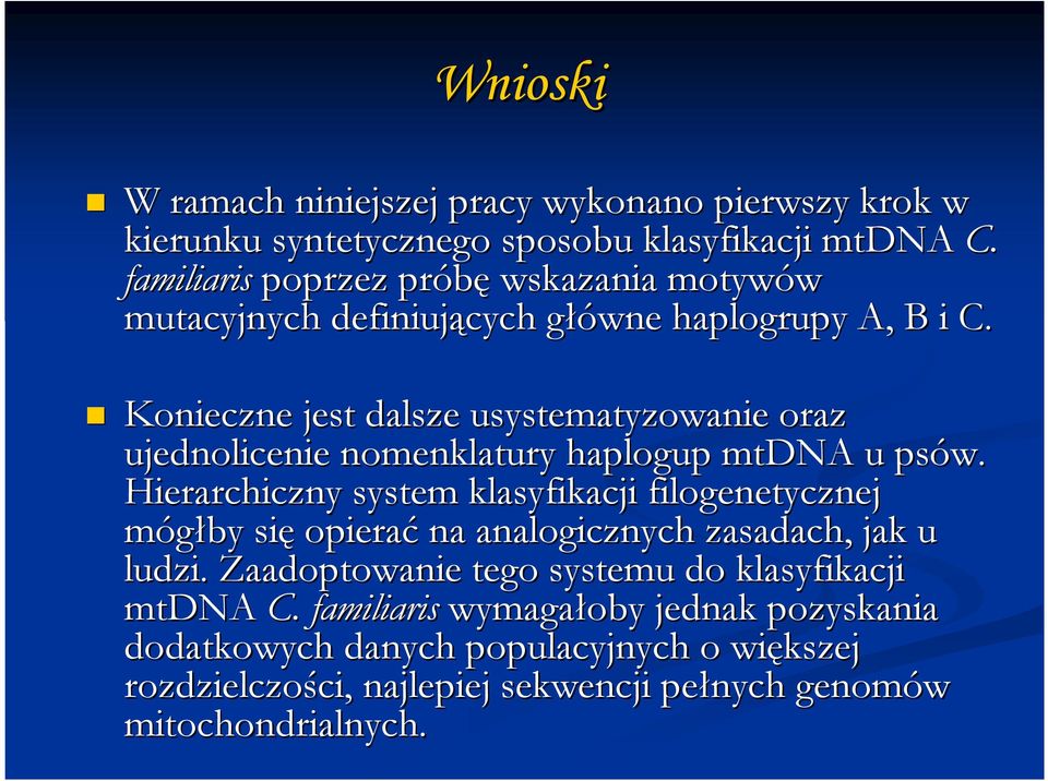 Konieczne jest dalsze usystematyzowanie oraz ujednolicenie nomenklatury haplogup mtdna u psów.