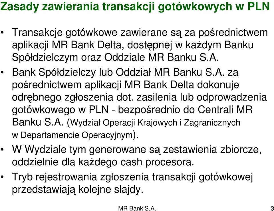 zasilenia lub odprowadzenia gotówkowego w PLN - bezpośrednio do Centrali MR Banku S.A. (Wydział Operacji Krajowych i Zagranicznych w Departamencie Operacyjnym).