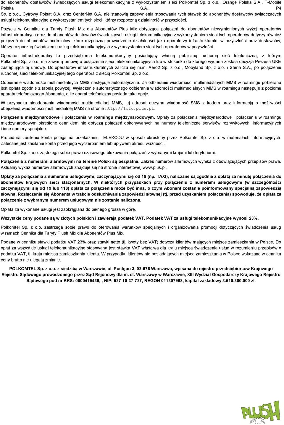 Pozycja w Cenniku dla Taryfy Plush Mix dla Abonentów Plus Mix dotycząca połączeń do abonentów niewymienionych wyżej operatorów infrastrukturalnych oraz do abonentów dostawców świadczących usługi