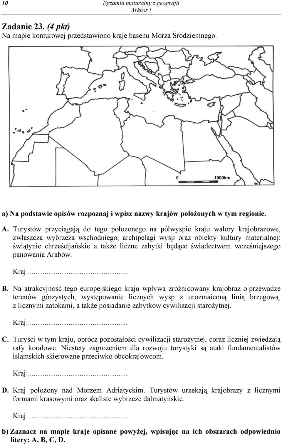 liczne zabytki będące świadectwem wcześniejszego panowania Arabów. Kraj:... B.