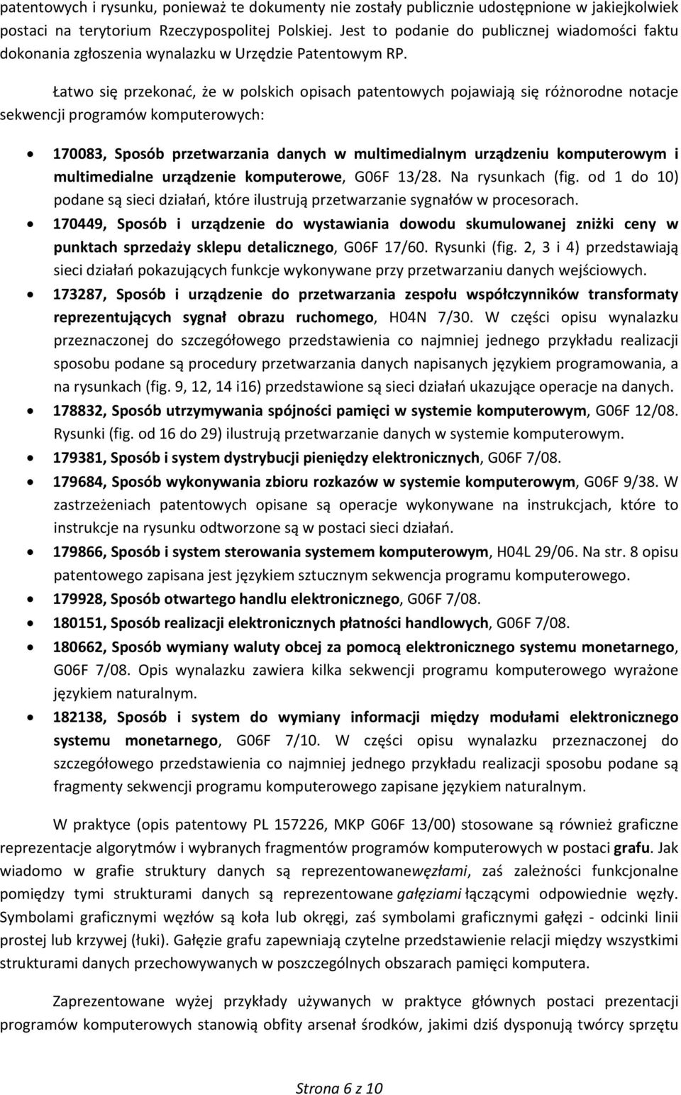 Łatwo się przekonać, że w polskich opisach patentowych pojawiają się różnorodne notacje sekwencji programów komputerowych: 170083, Sposób przetwarzania danych w multimedialnym urządzeniu komputerowym