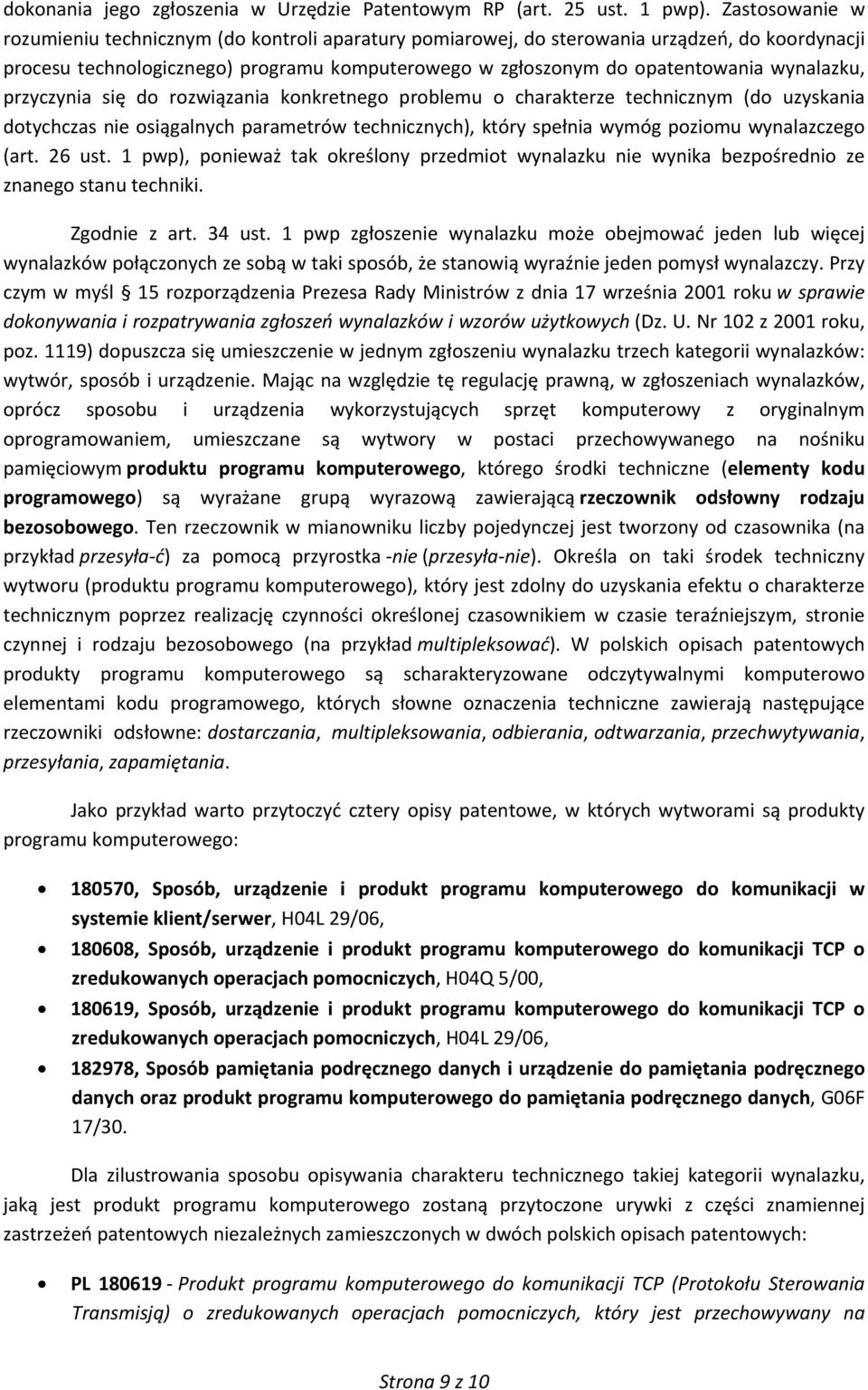 wynalazku, przyczynia się do rozwiązania konkretnego problemu o charakterze technicznym (do uzyskania dotychczas nie osiągalnych parametrów technicznych), który spełnia wymóg poziomu wynalazczego