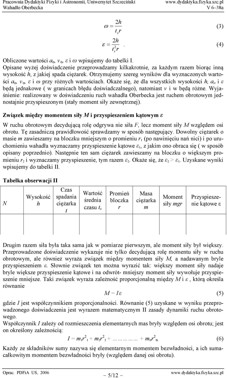 Okaże się, że dla wszyskich wysokości h, a o i ε będą jednakowe ( w ganicach błędu doświadczalnego), naomias v i w będą óżne.