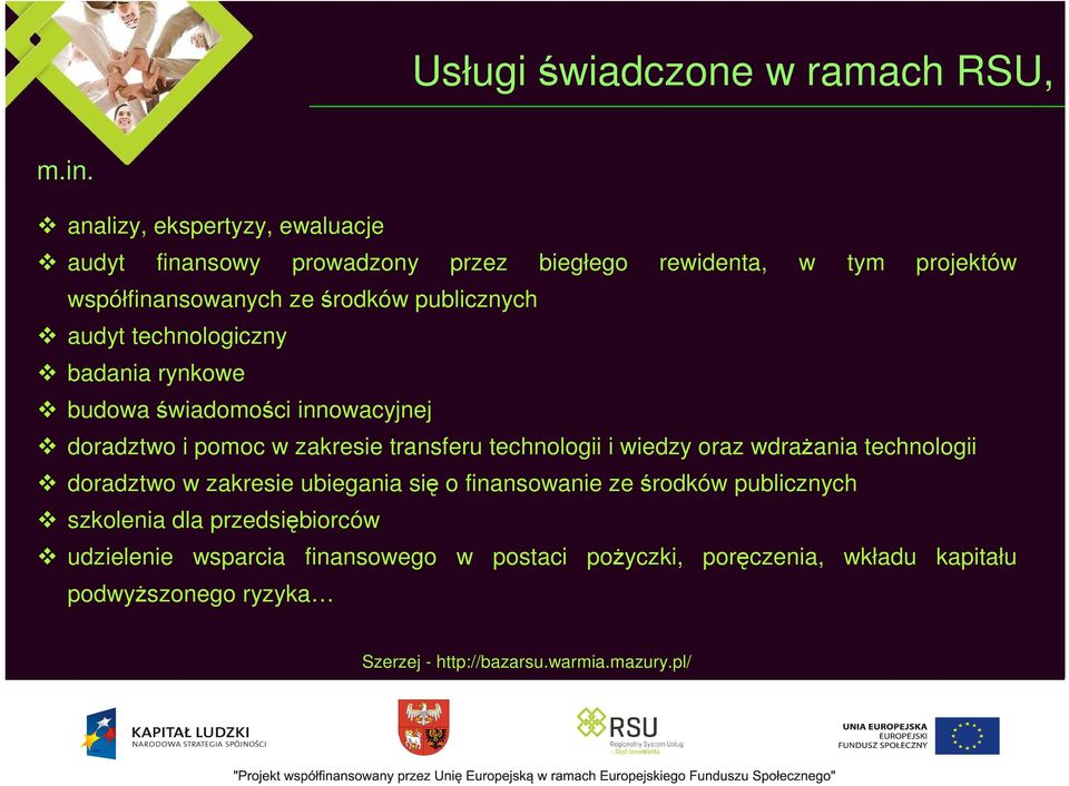 audyt technologiczny badania rynkowe budowa świadomości innowacyjnej doradztwo i pomoc w zakresie transferu technologii i wiedzy oraz wdraŝania