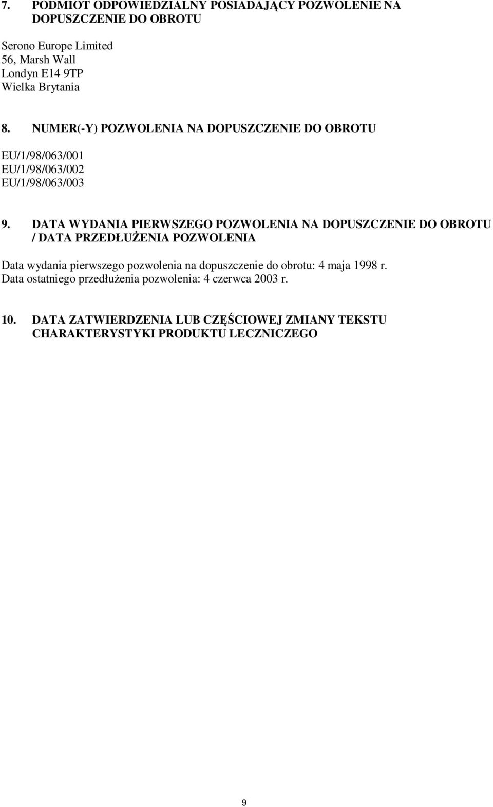 DATA WYDANIA PIERWSZEGO POZWOLENIA NA DOPUSZCZENIE DO OBROTU / DATA PRZEDŁUŻENIA POZWOLENIA Data wydania pierwszego pozwolenia na
