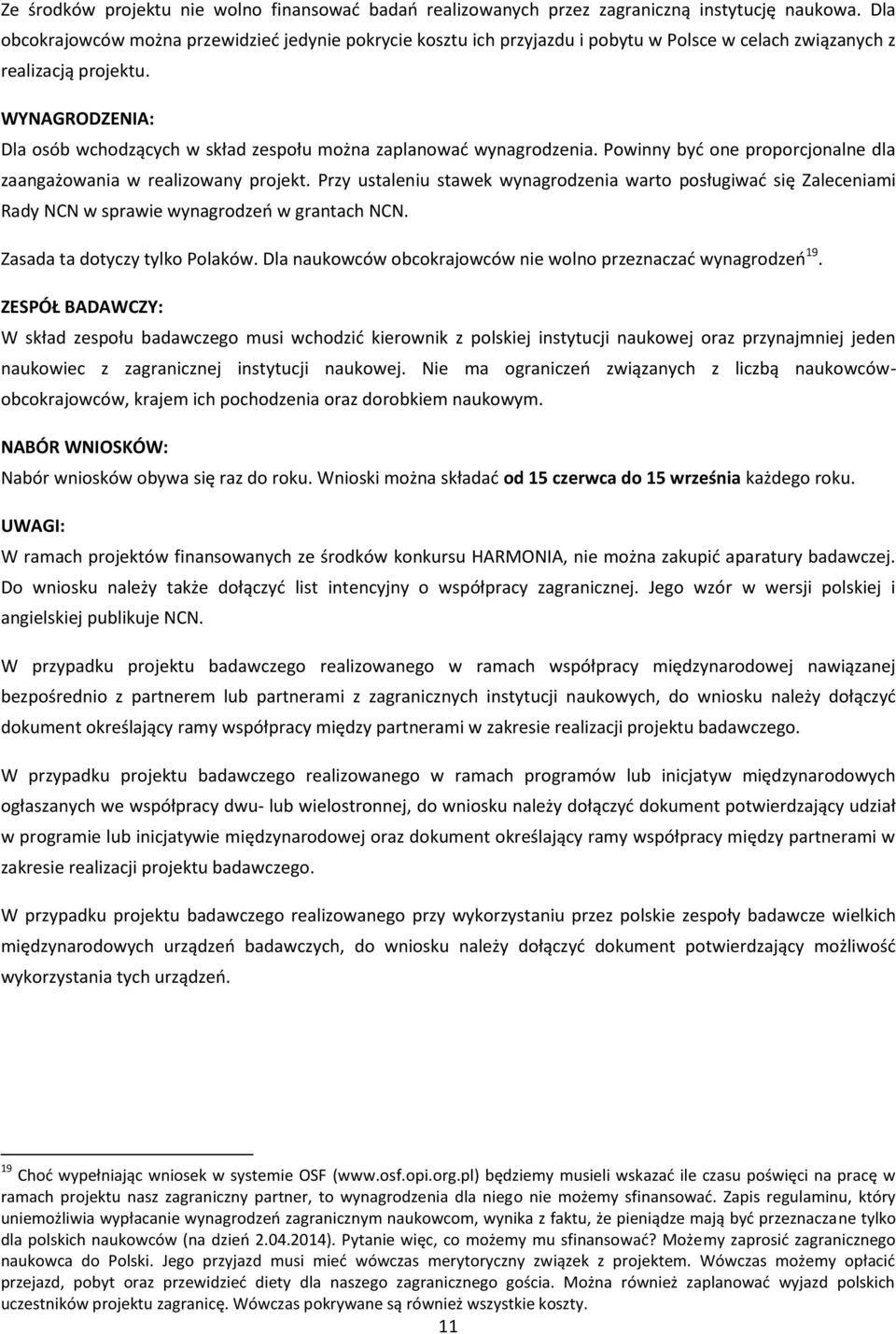 Dla osób wchodzących w skład zespołu można zaplanować wynagrodzenia. Powinny być one proporcjonalne dla zaangażowania w realizowany projekt.