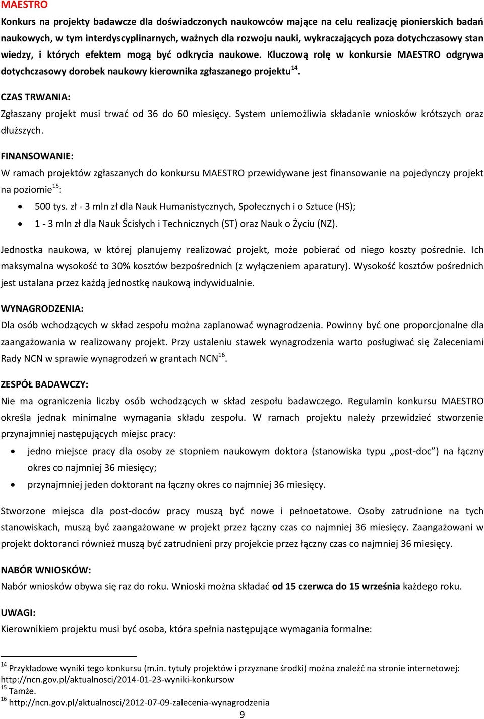 Zgłaszany projekt musi trwać od 36 do 60 miesięcy. System uniemożliwia składanie wniosków krótszych oraz dłuższych.