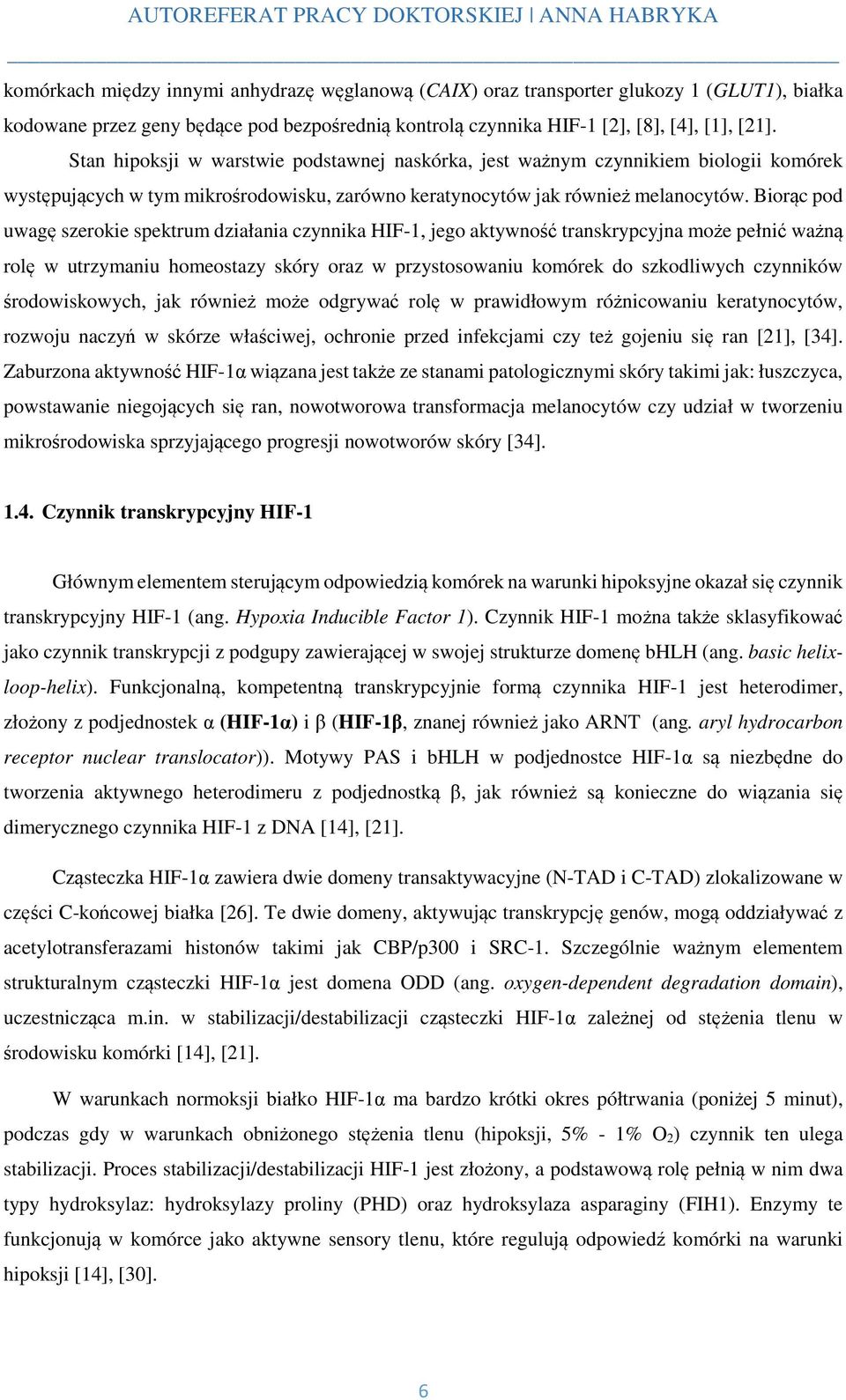 Biorąc pod uwagę szerokie spektrum działania czynnika HIF-1, jego aktywność transkrypcyjna może pełnić ważną rolę w utrzymaniu homeostazy skóry oraz w przystosowaniu komórek do szkodliwych czynników