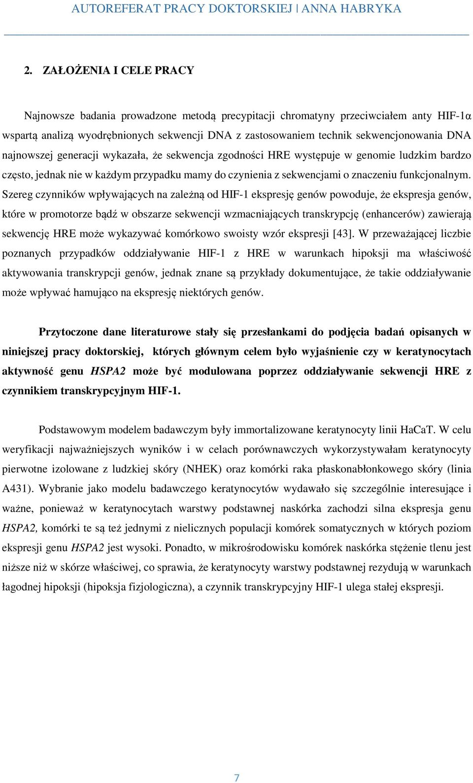 Szereg czynników wpływających na zależną od HIF-1 ekspresję genów powoduje, że ekspresja genów, które w promotorze bądź w obszarze sekwencji wzmacniających transkrypcję (enhancerów) zawierają