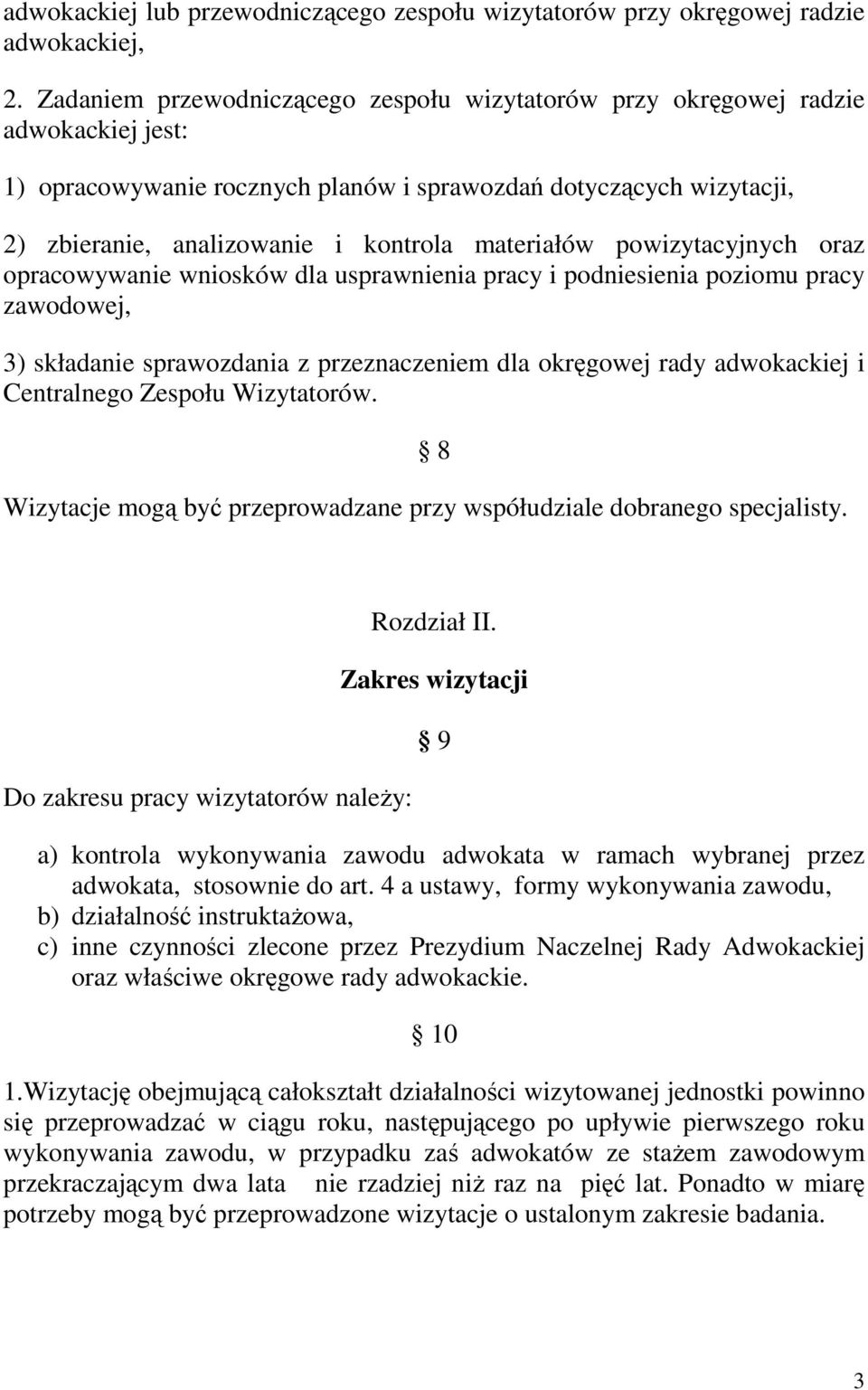 materiałów powizytacyjnych oraz opracowywanie wniosków dla usprawnienia pracy i podniesienia poziomu pracy zawodowej, 3) składanie sprawozdania z przeznaczeniem dla okręgowej rady adwokackiej i