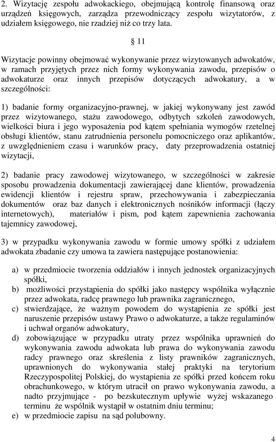 a w szczególności: 1) badanie formy organizacyjno-prawnej, w jakiej wykonywany jest zawód przez wizytowanego, staŝu zawodowego, odbytych szkoleń zawodowych, wielkości biura i jego wyposaŝenia pod