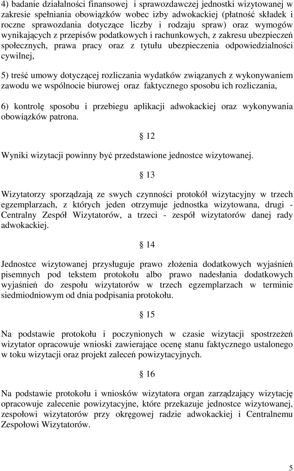 dotyczącej rozliczania wydatków związanych z wykonywaniem zawodu we wspólnocie biurowej oraz faktycznego sposobu ich rozliczania, 6) kontrolę sposobu i przebiegu aplikacji adwokackiej oraz