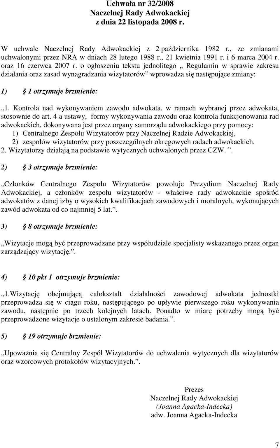 o ogłoszeniu tekstu jednolitego Regulamin w sprawie zakresu działania oraz zasad wynagradzania wizytatorów wprowadza się następujące zmiany: 1) 1 otrzymuje brzmienie: 1.