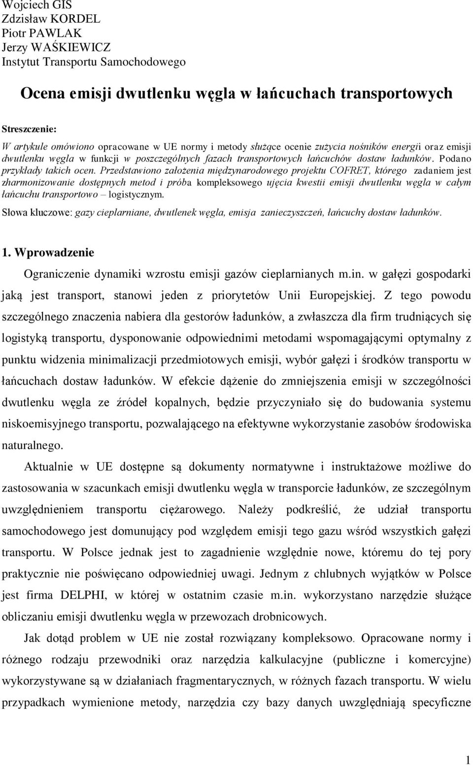 Przedstawiono założenia międzynarodowego projektu COFRET, którego zadaniem jest zharmonizowanie dostępnych metod i próba kompleksowego ujęcia kwestii emisji dwutlenku węgla w całym łańcuchu