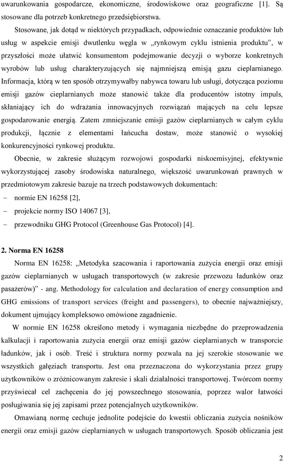 podejmowanie decyzji o wyborze konkretnych wyrobów lub usług charakteryzujących się najmniejszą emisją gazu cieplarnianego.