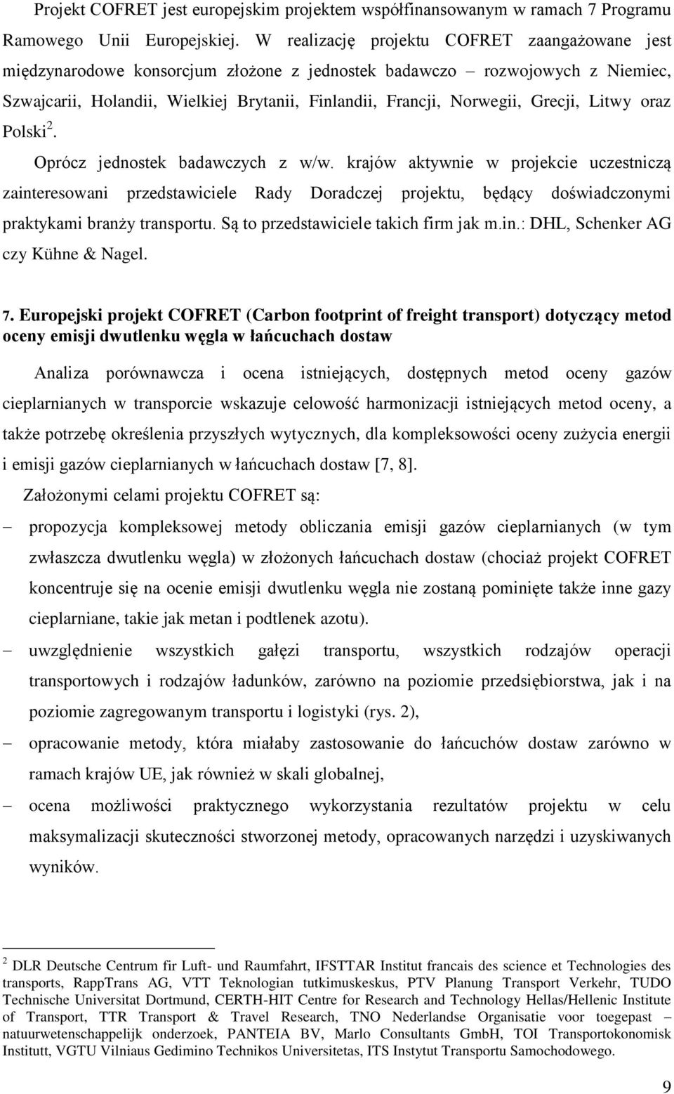 Grecji, Litwy oraz Polski 2. Oprócz jednostek badawczych z w/w.