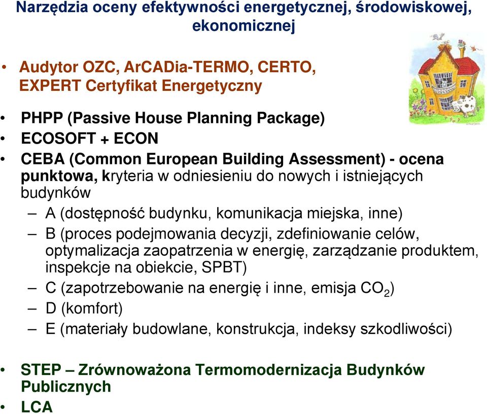 nowych i istniejących budynków A (dostępność budynku, komunikacja miejska, inne) B (proces podejmowania decyzji, zdefiniowanie celów, optymalizacja zaopatrzenia w energię,