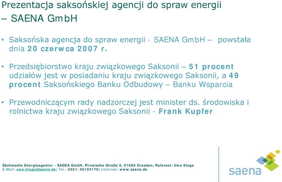 Przedsiębiorstwo kraju związkowego Saksonii 51 procent udziałów jest w posiadaniu kraju związkowego