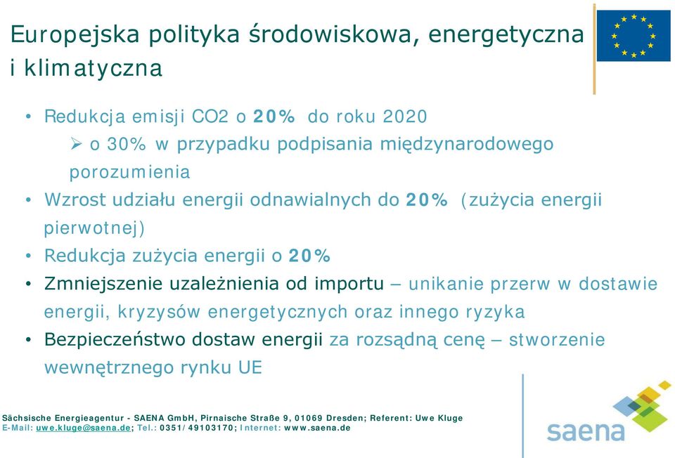 pierwotnej) Redukcja zużycia energii o 20% Zmniejszenie uzależnienia od importu unikanie przerw w dostawie