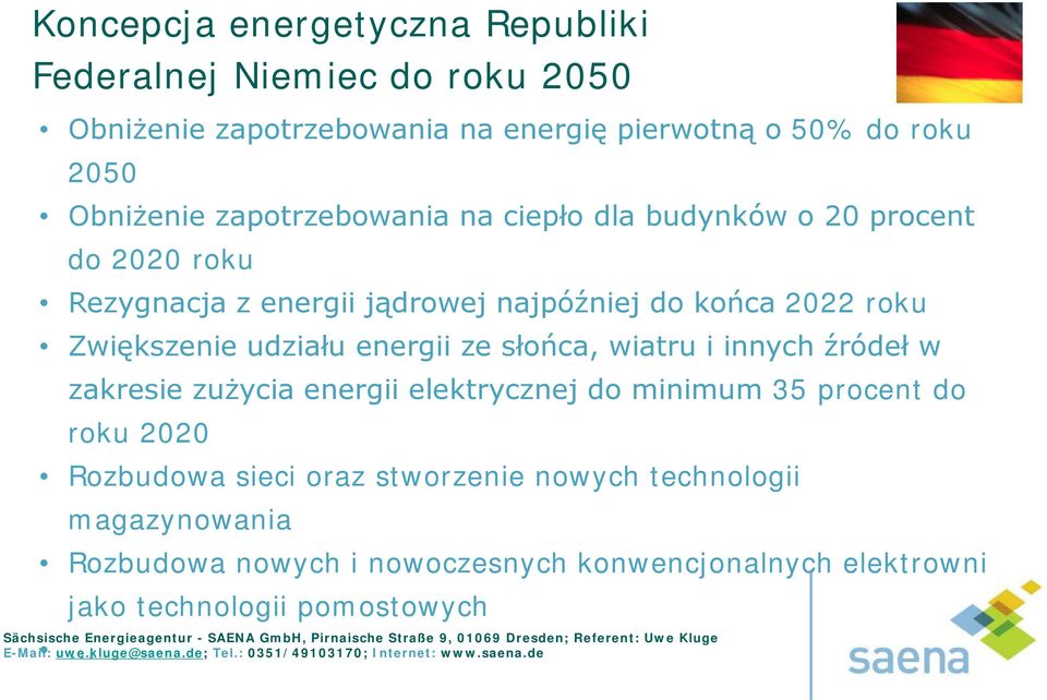 Zwiększenie udziału energii ze słońca, wiatru i innych źródeł w zakresie zużycia energii elektrycznej do minimum 35 procent do roku 2020