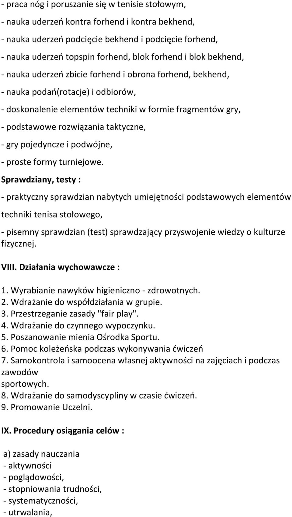 taktyczne, - gry pojedyncze i podwójne, - proste formy turniejowe.