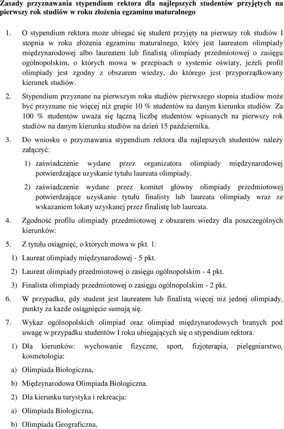 finalistą olimpiady przedmiotowej o zasięgu ogólnopolskim, o których mowa w przepisach o systemie oświaty, jeżeli profil olimpiady jest zgodny z obszarem wiedzy, do którego jest przyporządkowany