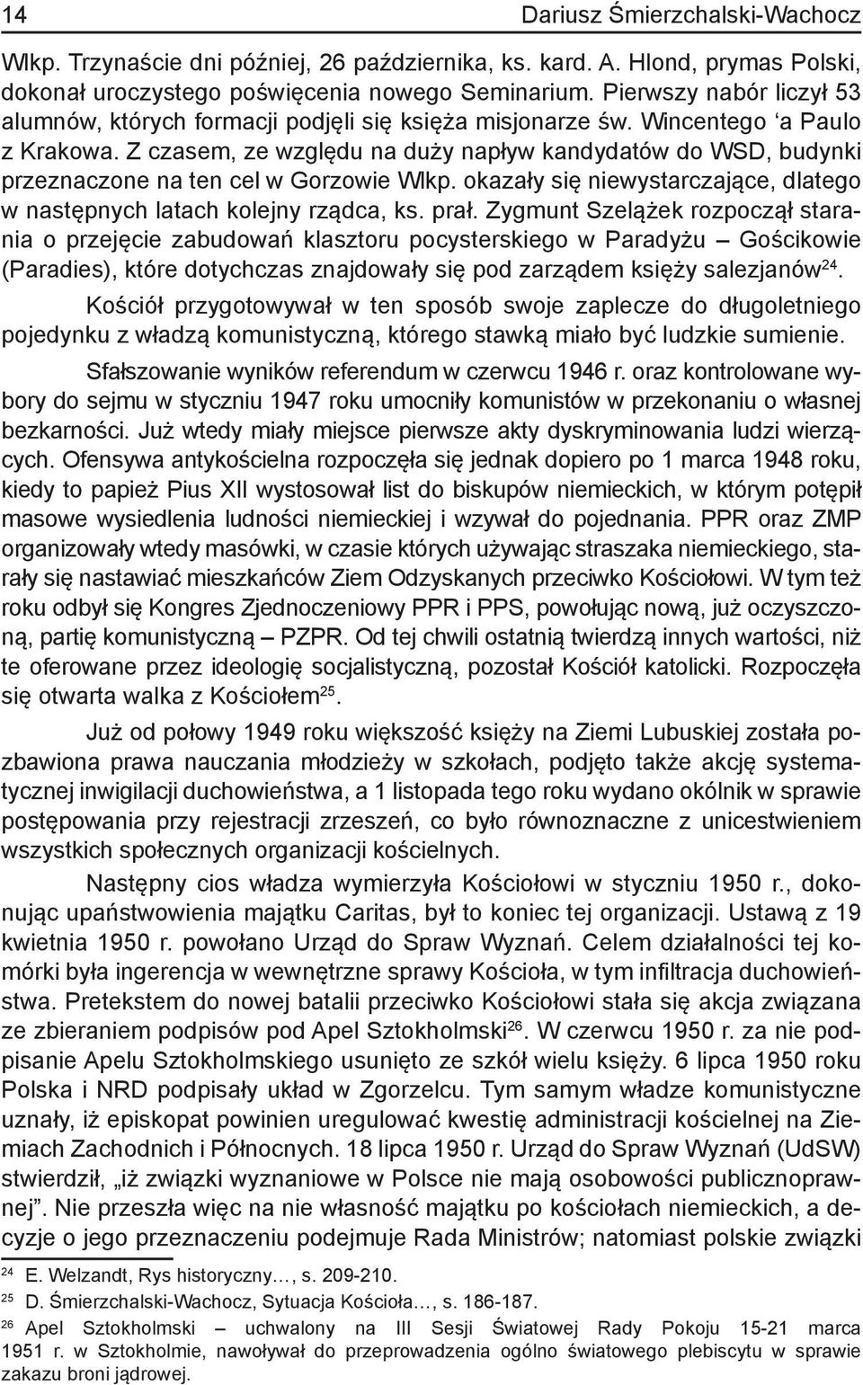 Z czasem, ze względu na duży napływ kandydatów do WSD, budynki przezna czone na ten cel w Gorzowie Wlkp. okazały się niewystarczające, dlatego w następnych latach kolejny rządca, ks. prał.