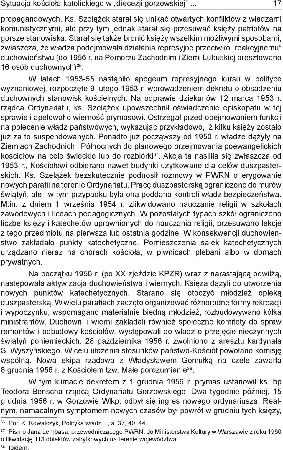 Starał się także bronić księży wszelkim możliwymi sposobami, zwłaszcza, że władza podejmowała działania represyjne przeciwko reakcyjnemu duchowieństwu (do 1956 r.