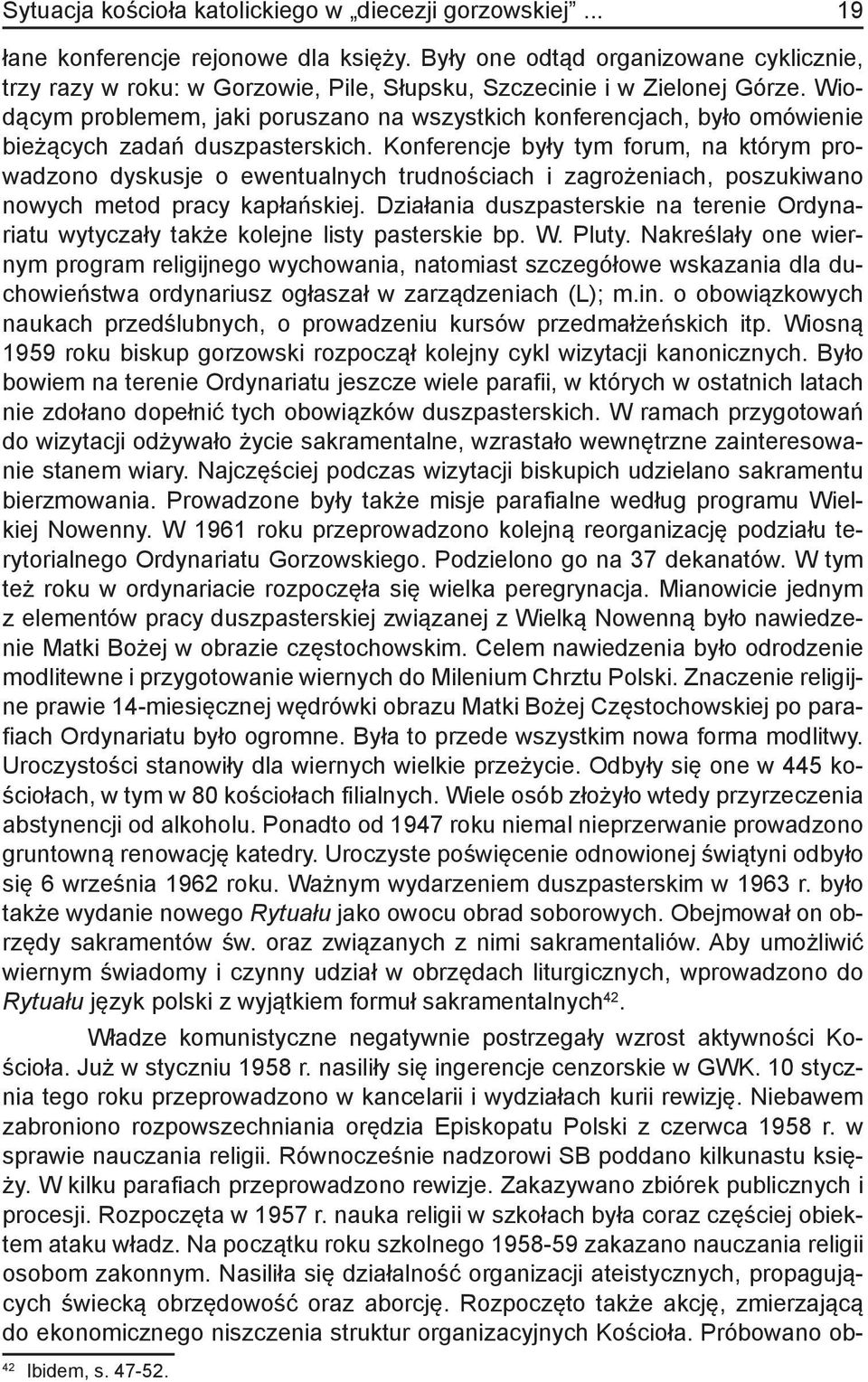 Wiodącym problemem, jaki poruszano na wszystkich konferencjach, było omówienie bieżących zadań duszpasterskich.