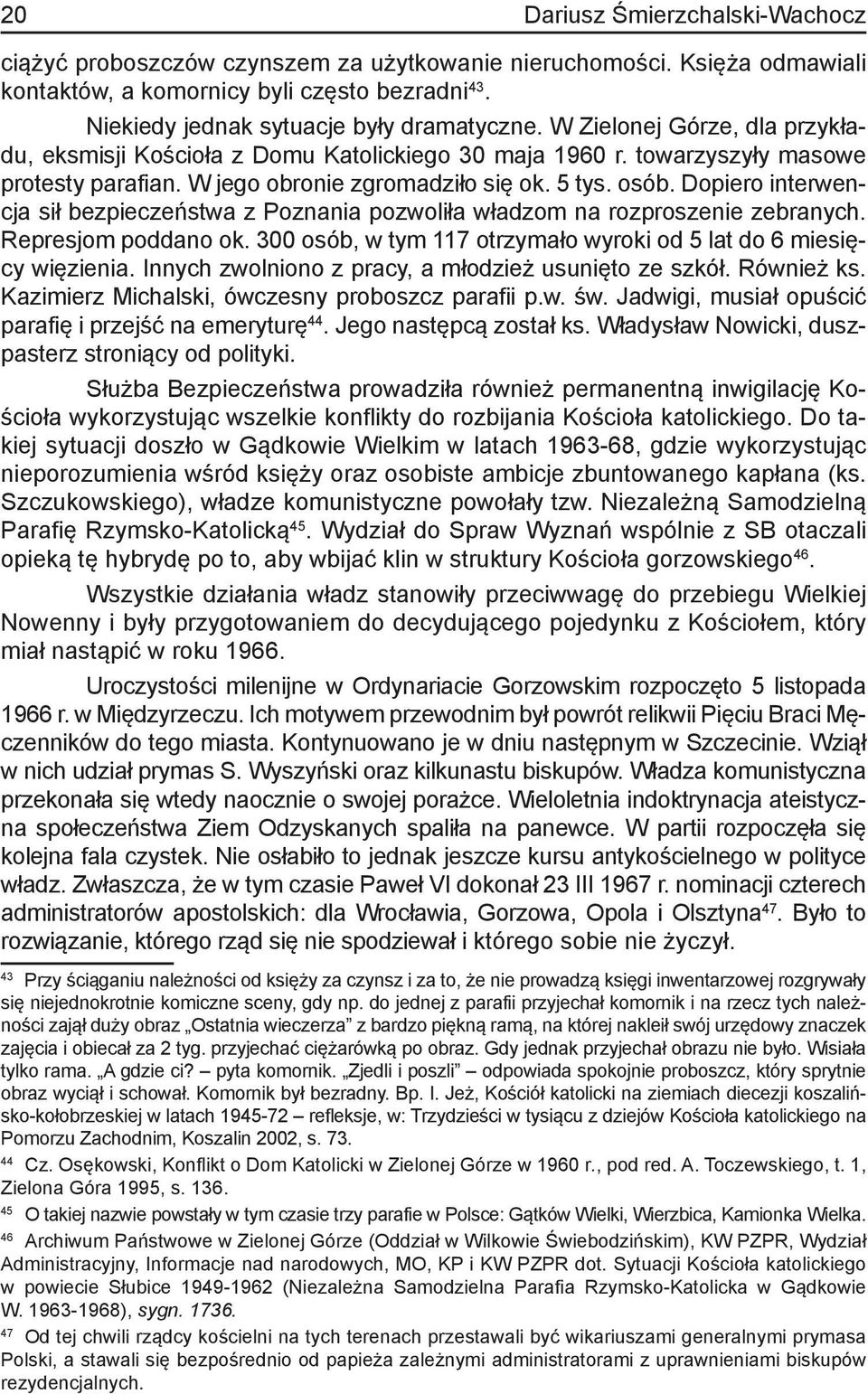 Dopiero interwencja sił bezpieczeństwa z Poznania pozwoliła władzom na rozproszenie zebranych. Represjom poddano ok. 300 osób, w tym 117 otrzymało wyroki od 5 lat do 6 miesięcy więzienia.