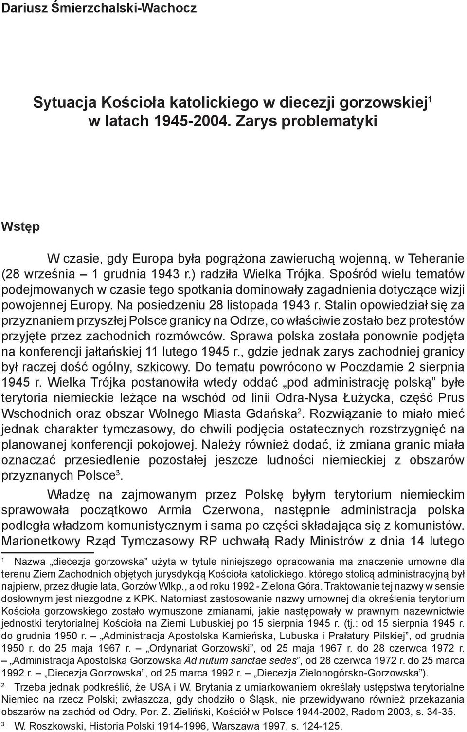 Spośród wielu tematów podejmowanych w czasie tego spotkania dominowały zagadnienia dotyczące wizji powojennej Europy. Na posiedzeniu 28 listopada 1943 r.