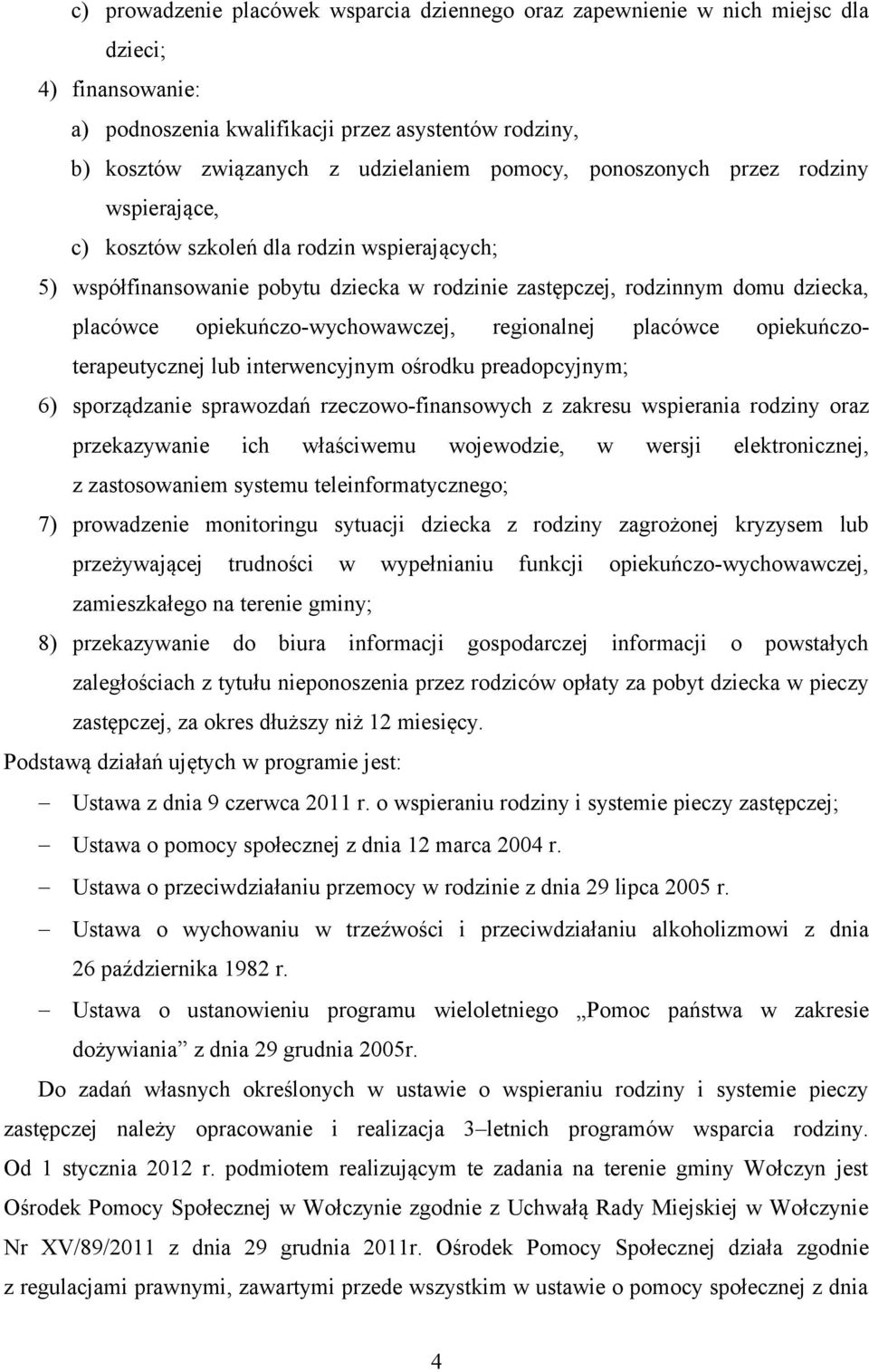 opiekuńczo-wychowawczej, regionalnej placówce opiekuńczoterapeutycznej lub interwencyjnym ośrodku preadopcyjnym; 6) sporządzanie sprawozdań rzeczowo-finansowych z zakresu wspierania rodziny oraz