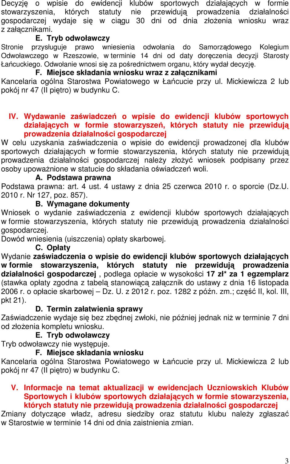 Odwołanie wnosi się za pośrednictwem organu, który wydał decyzję. F. Miejsce składania wniosku wraz z załącznikami IV.