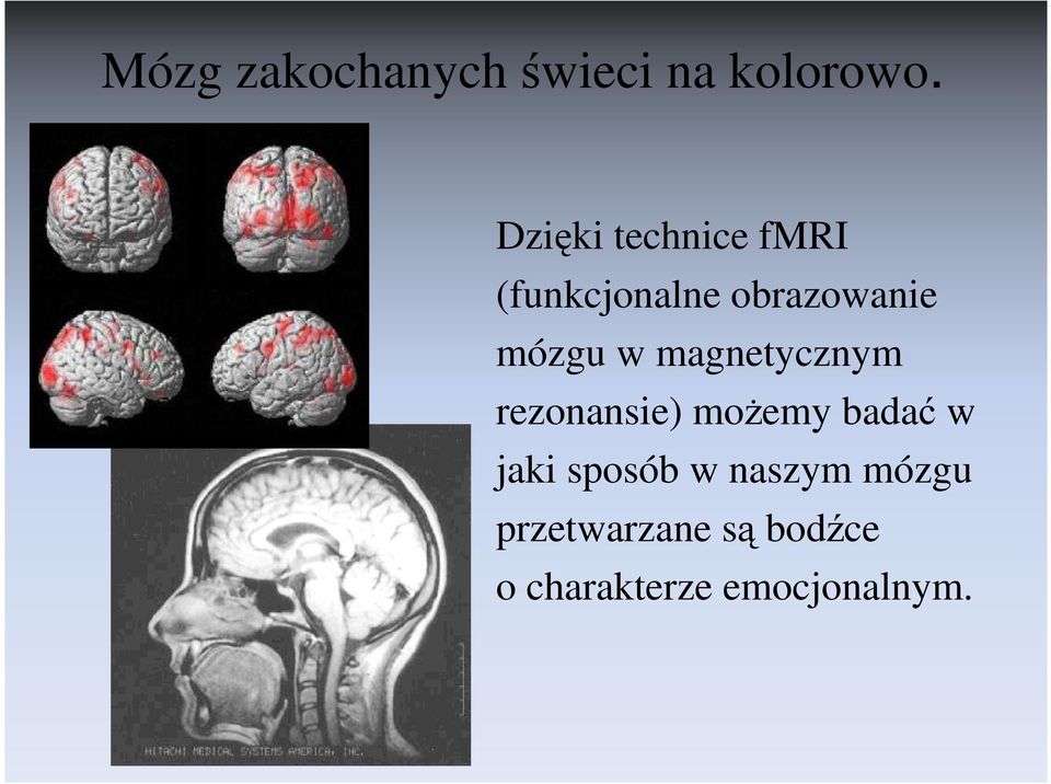 w magnetycznym rezonansie) moŝemy badać w jaki