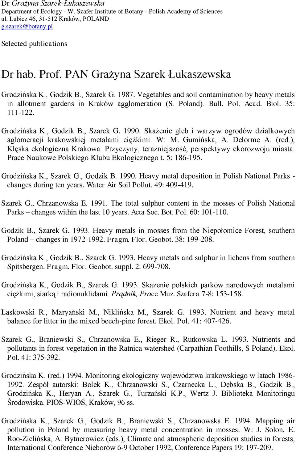 Biol. 35: 111-122. Grodzińska K., Godzik B., Szarek G. 1990. Skażenie gleb i warzyw ogrodów działkowych aglomeracji krakowskiej metalami ciężkimi. W: M. Gumińska, A. Delorme A. (red.
