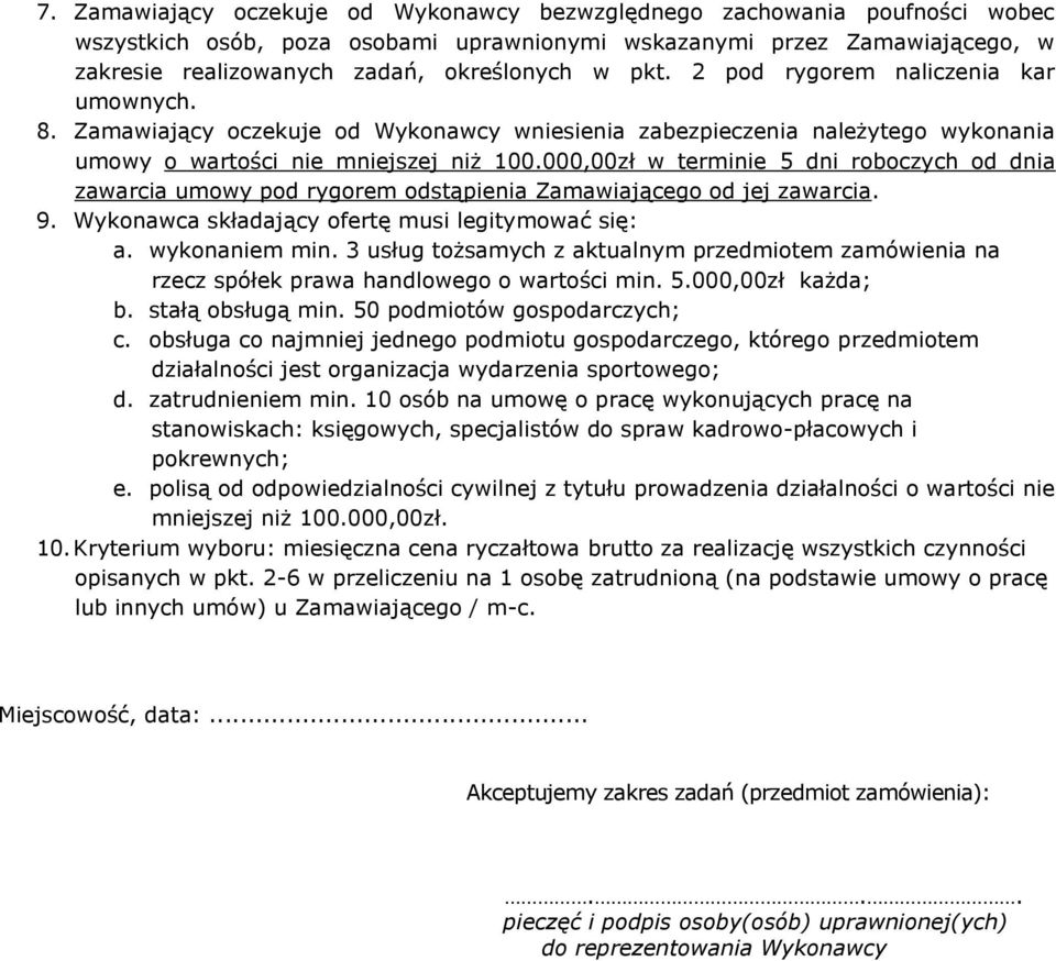 000,00zł w terminie 5 dni roboczych od dnia zawarcia umowy pod rygorem odstąpienia Zamawiającego od jej zawarcia. 9. Wykonawca składający ofertę musi legitymować się: a. wykonaniem min.