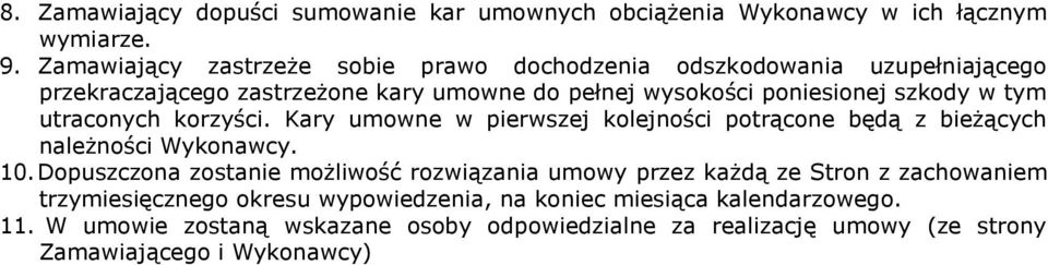 tym utraconych korzyści. Kary umowne w pierwszej kolejności potrącone będą z bieżących należności Wykonawcy. 10.