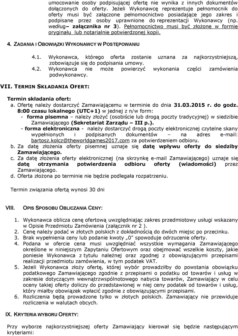 według załącznika nr 3). Pełnomocnictwo musi być złożone w formie oryginału lub notarialnie potwierdzonej kopii. 4. ZADANIA I OBOWIĄZKI WYKONAWCY W POSTĘPOWANIU 4.1.