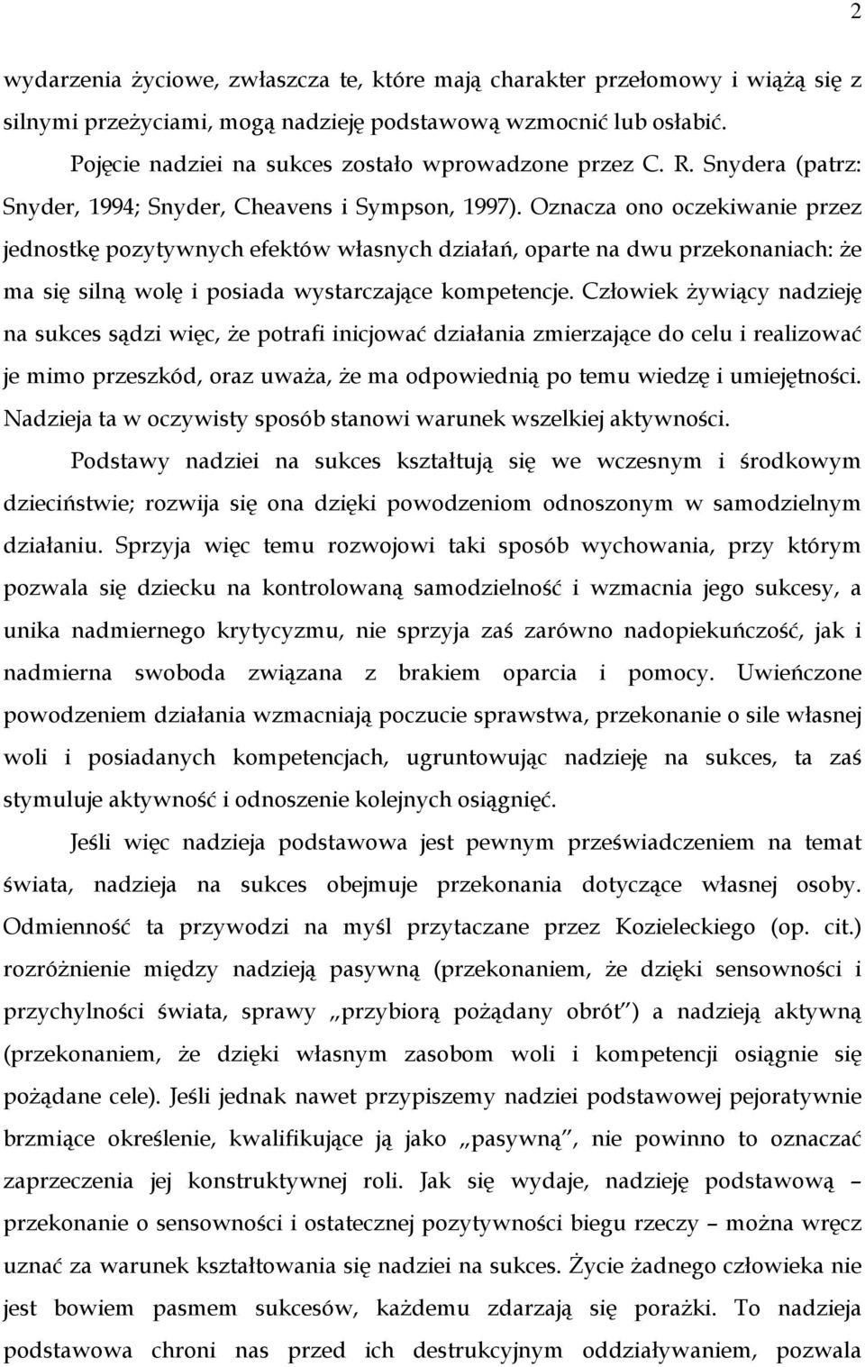 Oznacza ono oczekiwanie przez jednostkę pozytywnych efektów własnych działań, oparte na dwu przekonaniach: Ŝe ma się silną wolę i posiada wystarczające kompetencje.