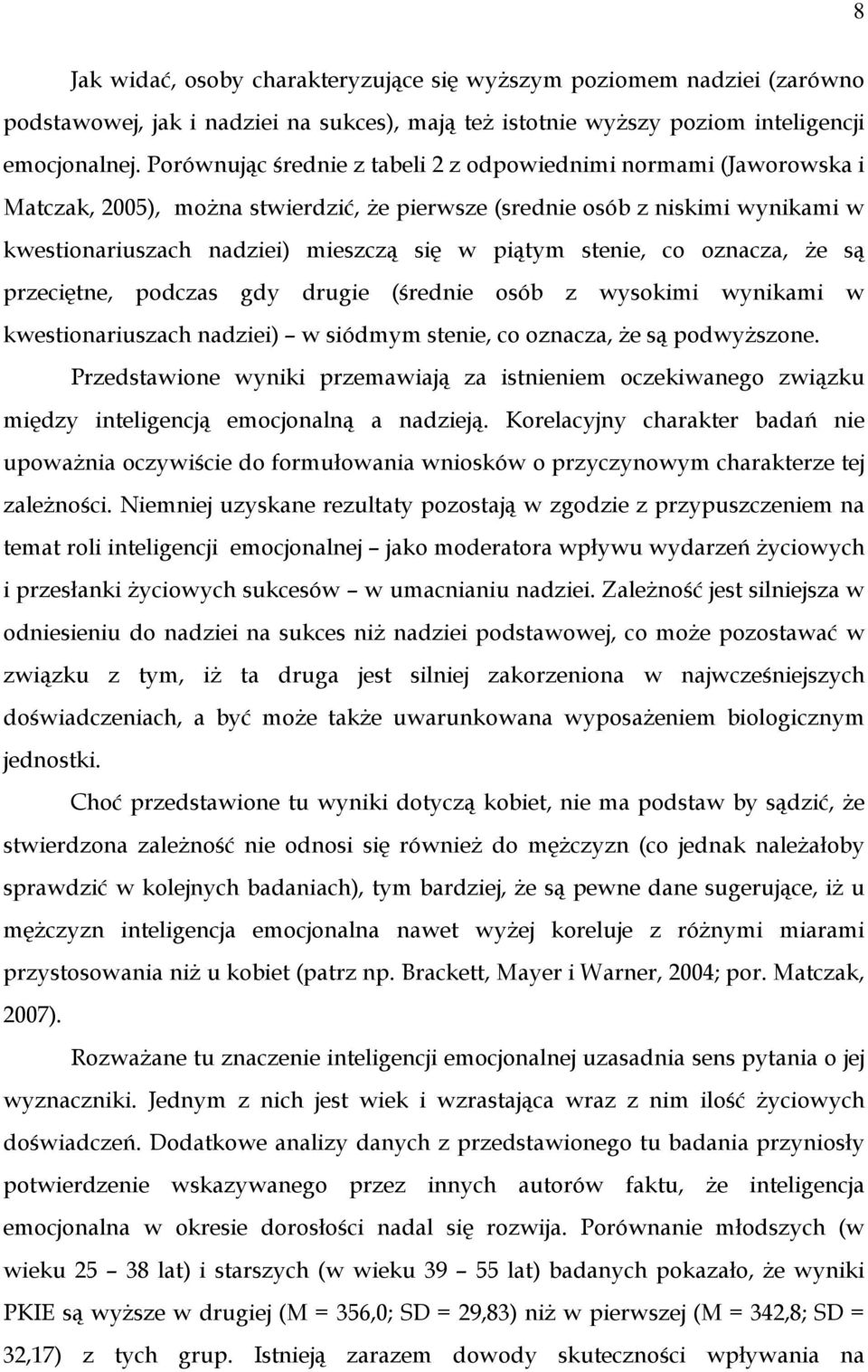 stenie, co oznacza, Ŝe są przeciętne, podczas gdy drugie (średnie osób z wysokimi wynikami w kwestionariuszach nadziei) w siódmym stenie, co oznacza, Ŝe są podwyŝszone.