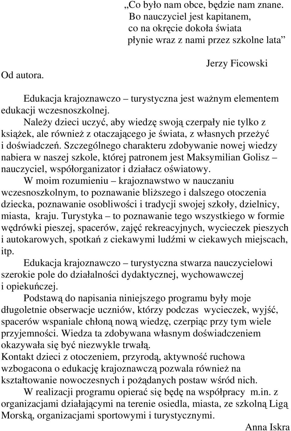 Należy dzieci uczyć,abywiedzę swoją czerpały nie tylko z książek, ale również z otaczającego je świata, z własnych przeżyć idoświadczeń.